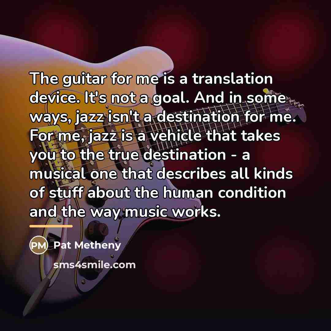 “The guitar for me is a translation device. It's not…” quote by Pat Metheny