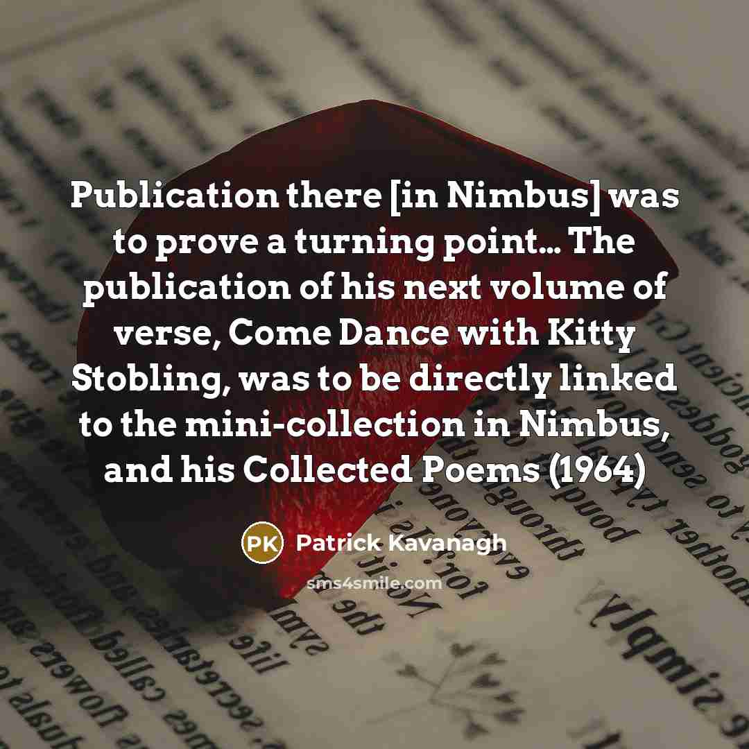 “Publication there [in Nimbus] was to prove a turning point…” quote by Patrick Kavanagh