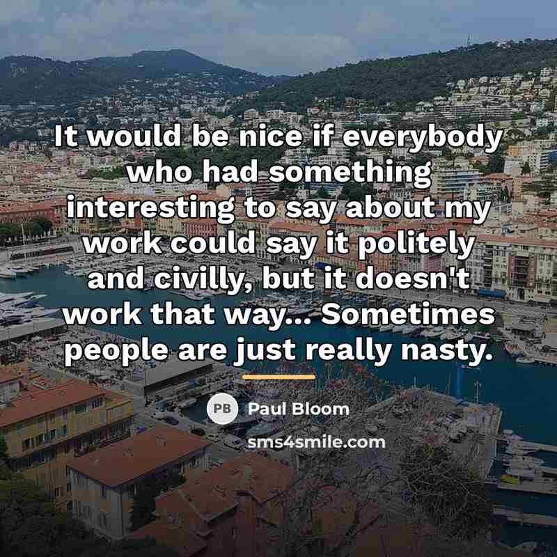“It would be nice if everybody who had something interesting…” quote by Paul Bloom