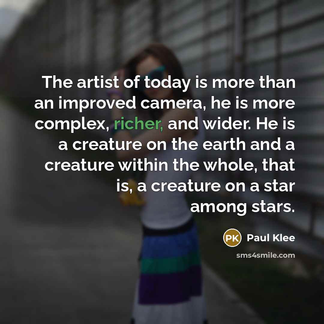 “The artist of today is more than an improved camera,…” quote by Paul Klee