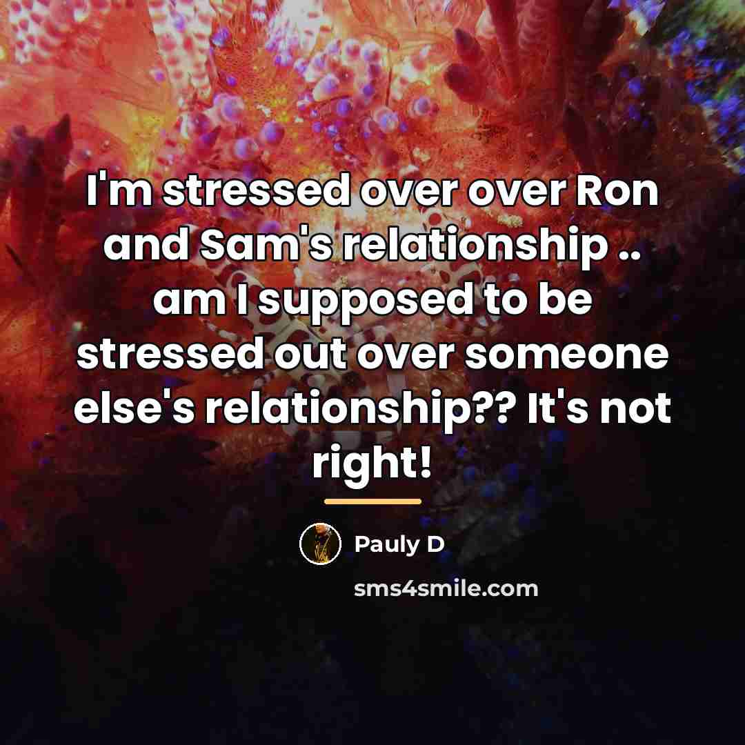 “I'm stressed over over Ron and Sam's relationship .. am…” quote by Pauly D