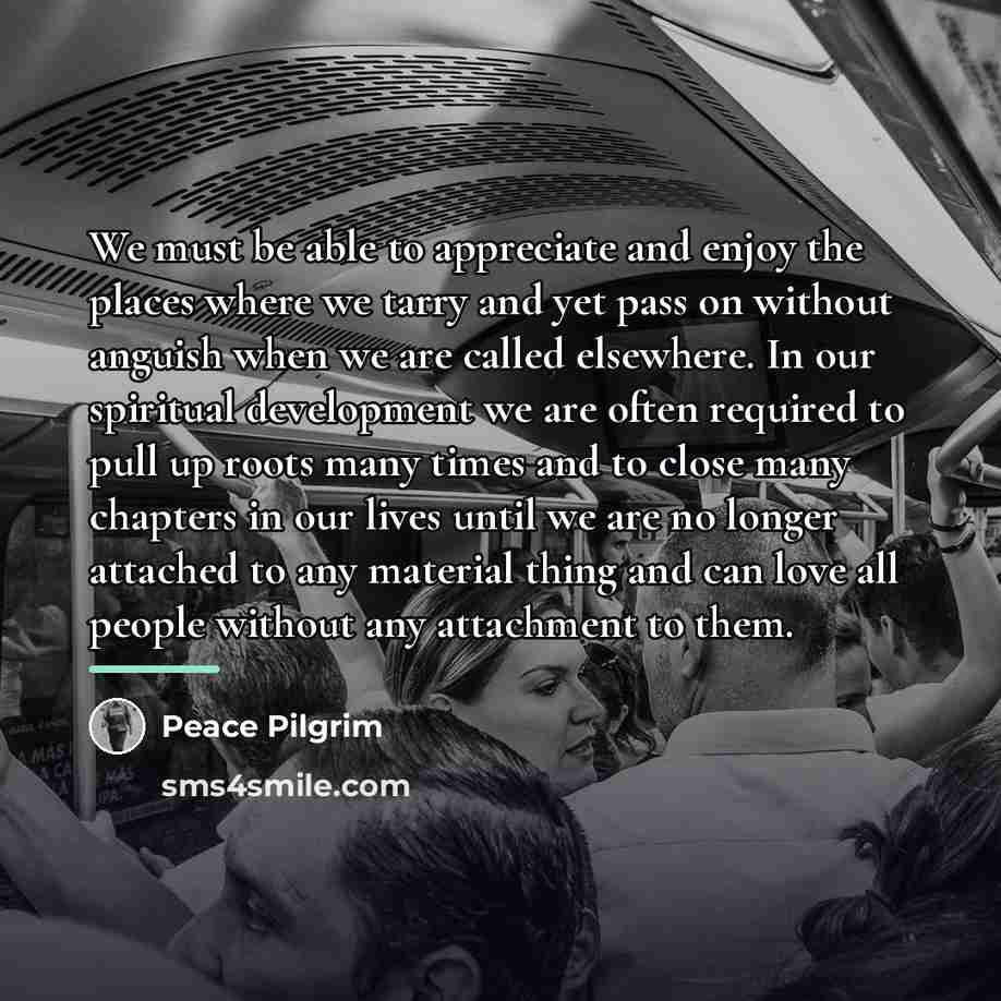 “We must be able to appreciate and enjoy the places…” quote by Peace Pilgrim