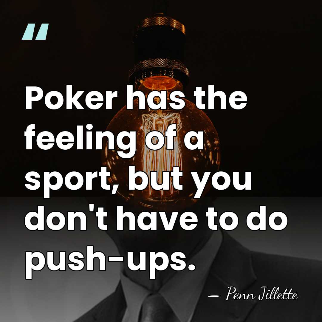 Poker has the feeling of a sport, but you don't have to&hellip; - Penn Jillette