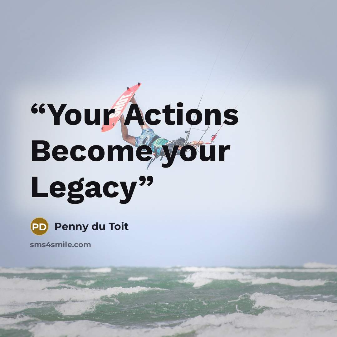 “Your Actions Become your Legacy” quote by Penny du Toit