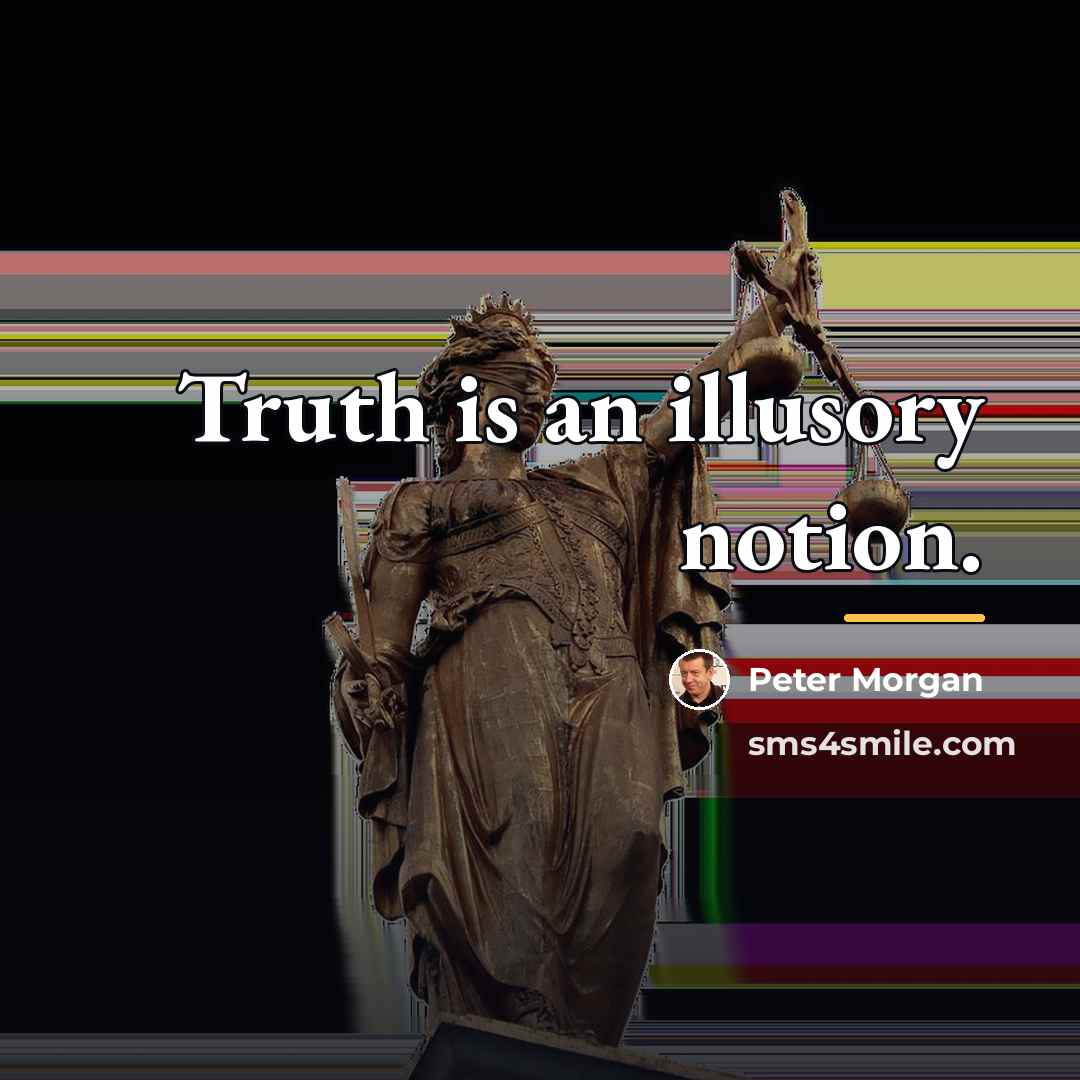 “Truth is an illusory notion.…” quote by Peter Morgan