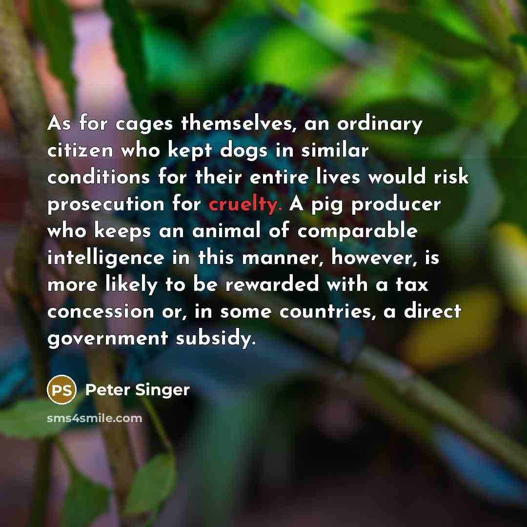 “As for cages themselves, an ordinary citizen who kept dogs…” quote by Peter Singer
