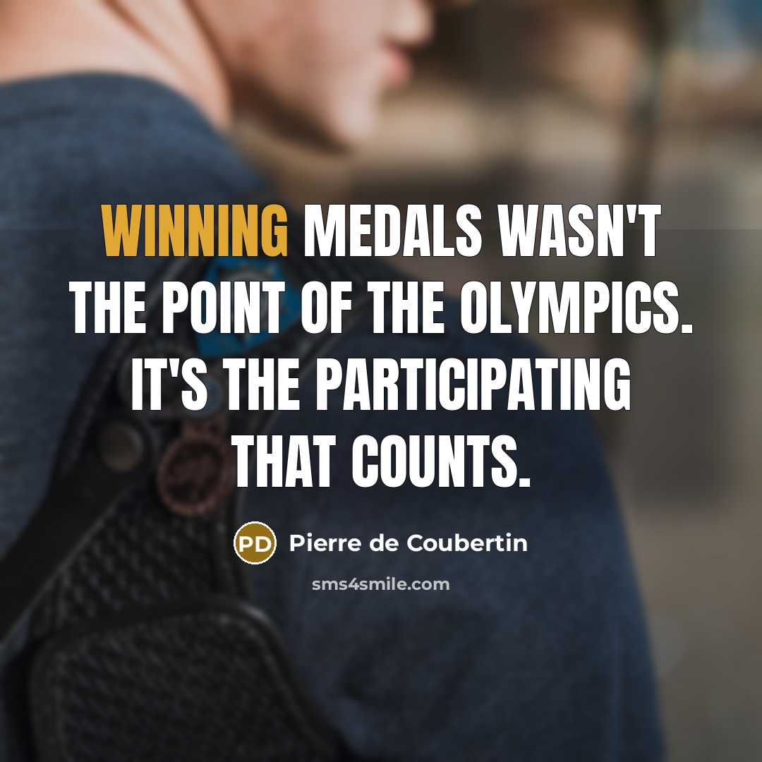 “Winning medals wasn't the point of the Olympics. It's the…” quote by Pierre de Coubertin