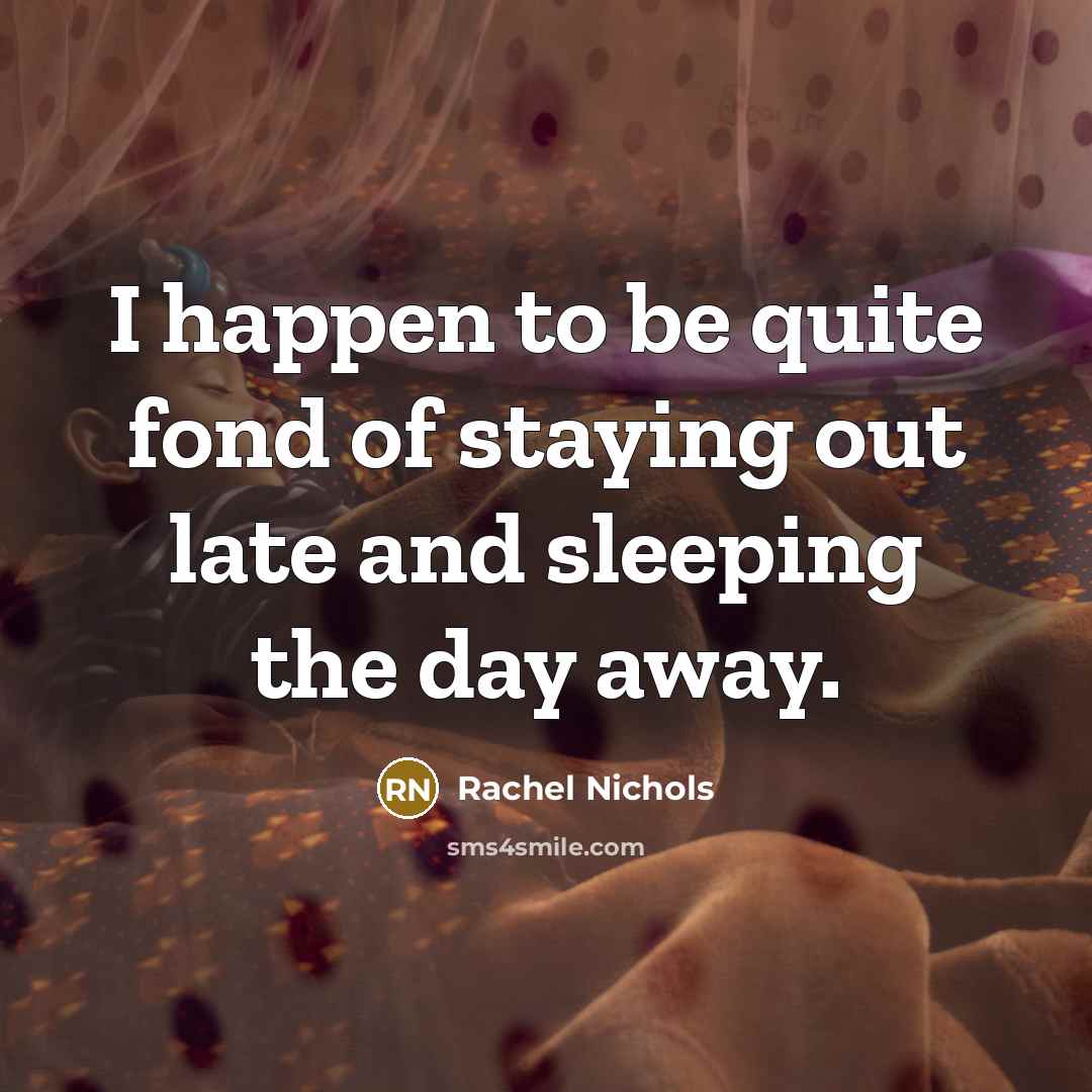“I happen to be quite fond of staying out late…” quote by Rachel Nichols