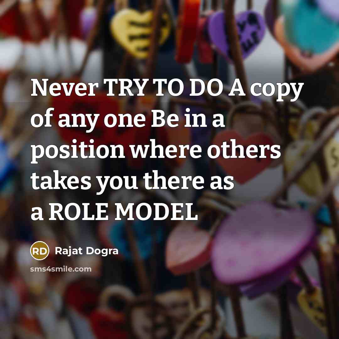 “Never TRY TO DO A copy of any one Be…” quote by Rajat Dogra