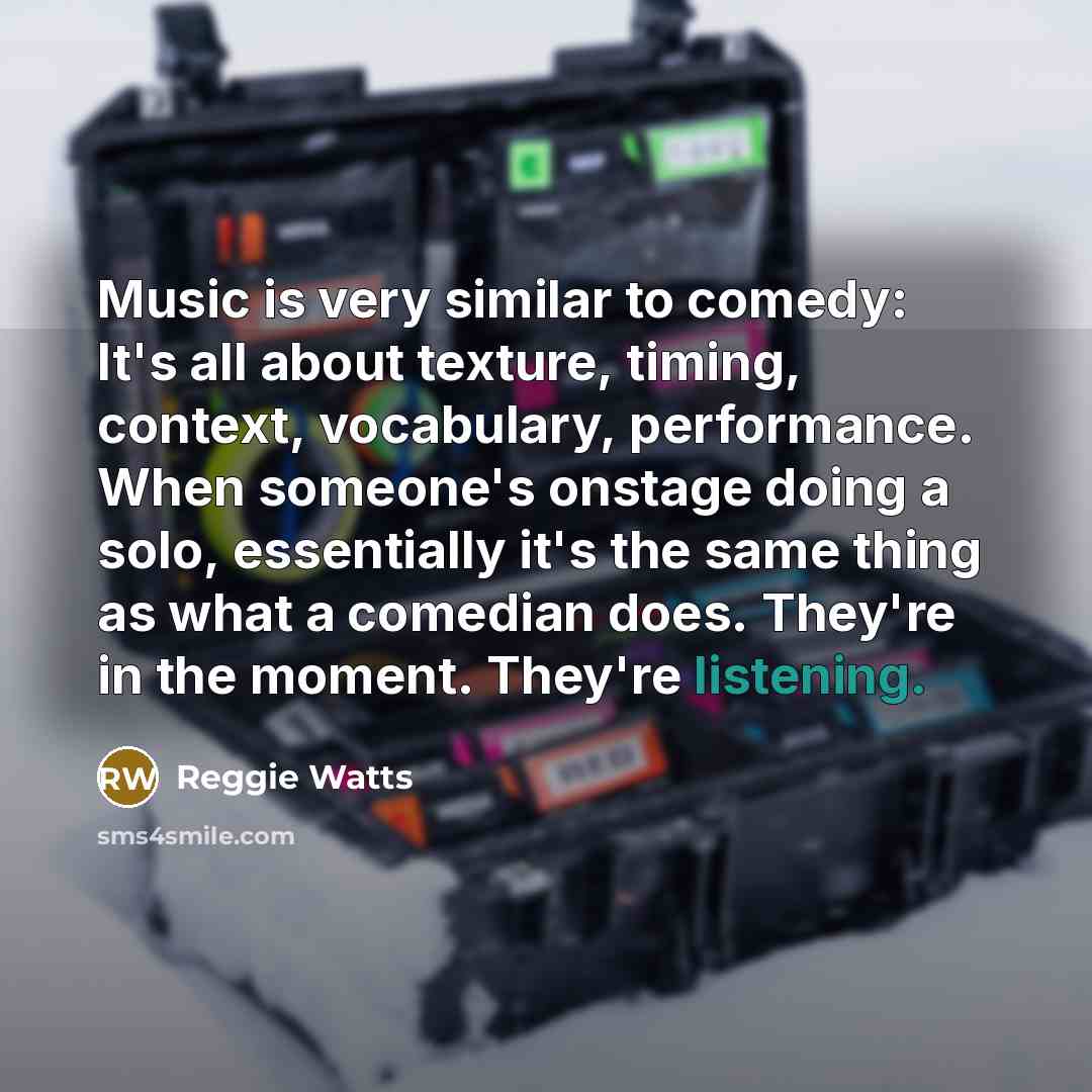 “Music is very similar to comedy: It's all about texture,…” quote by Reggie Watts