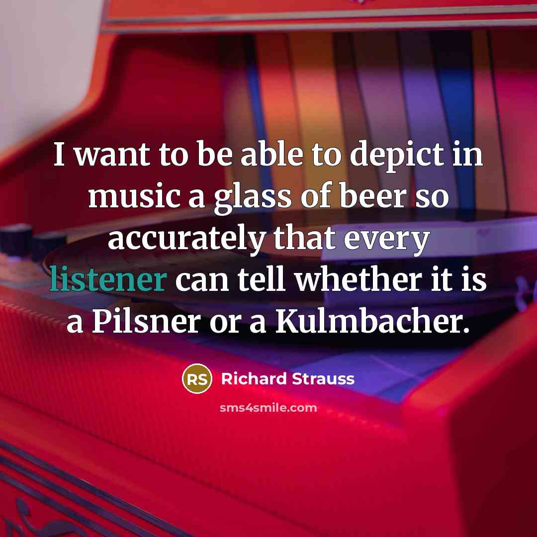 “I want to be able to depict in music a…” quote by Richard Strauss