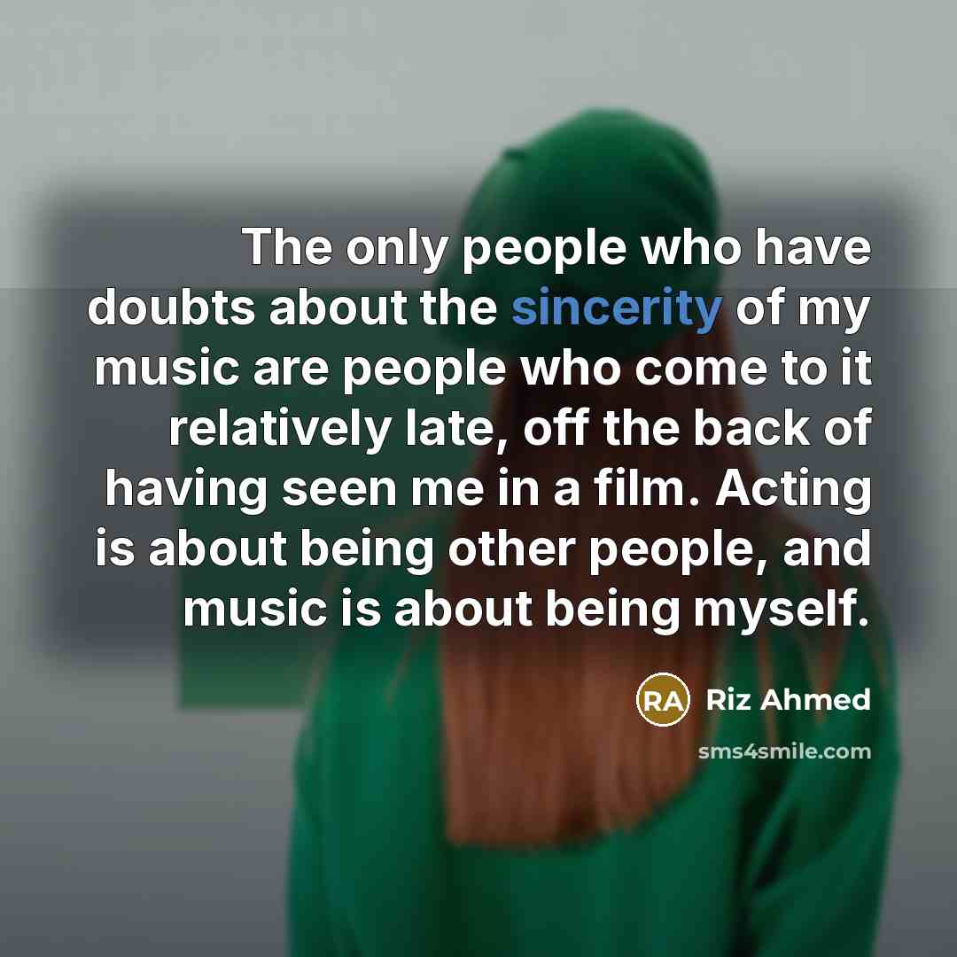“The only people who have doubts about the sincerity of…” quote by Riz Ahmed