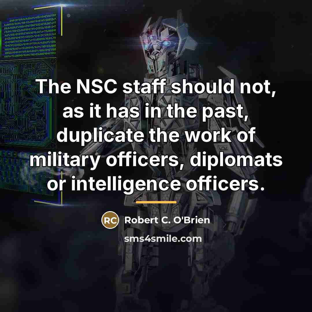 “The NSC staff should not, as it has in the…” quote by Robert C. O'Brien