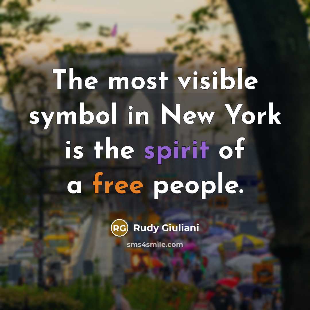 “The most visible symbol in New York is the spirit of a free people.” quote by Rudy Giuliani