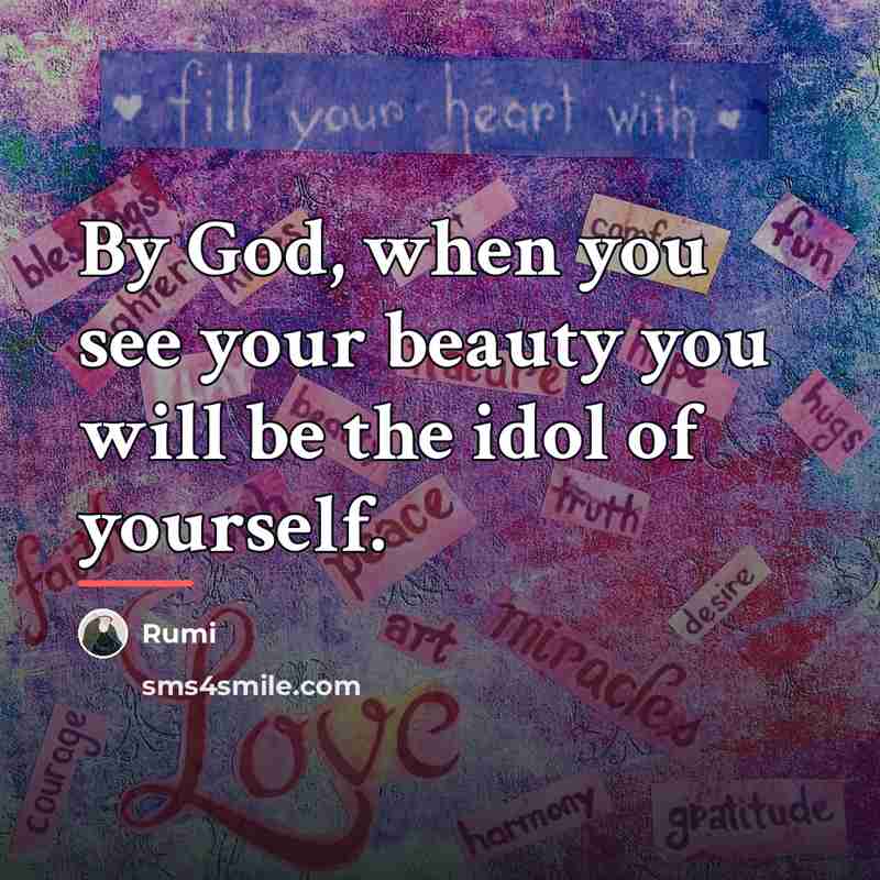 “By God, when you see your beauty you will be…” quote by Rumi