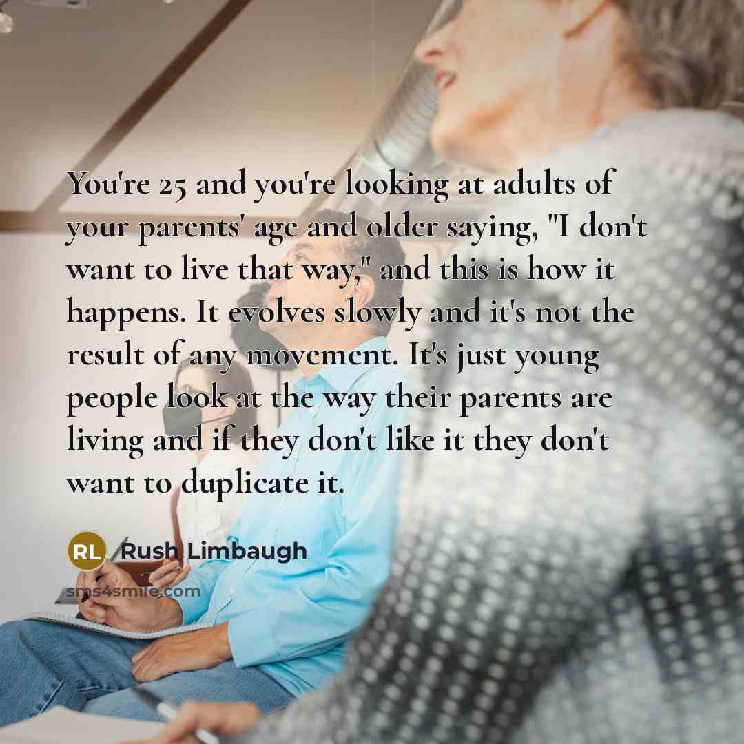 “You're 25 and you're looking at adults of your parents'…” quote by Rush Limbaugh