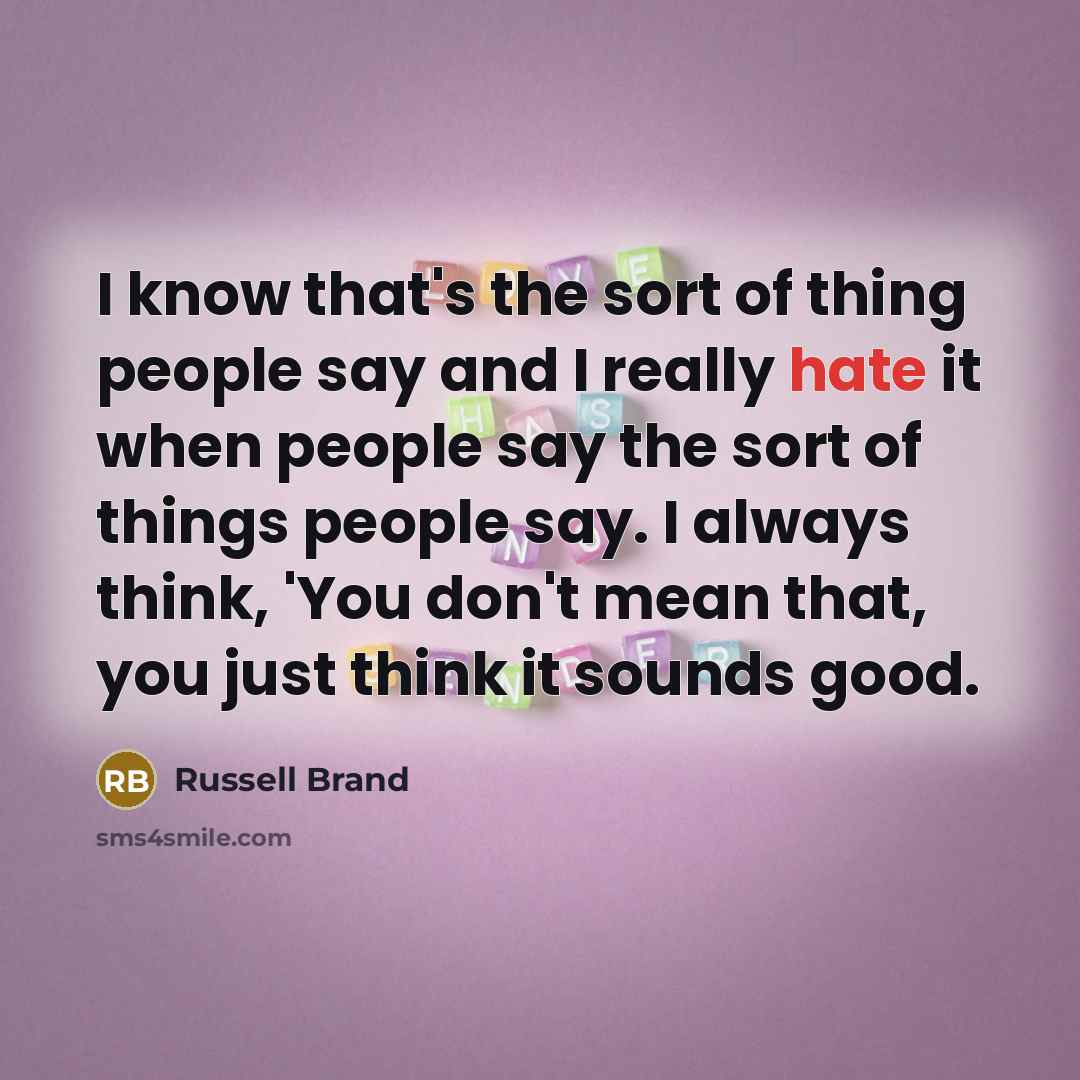 “I know that's the sort of thing people say and…” quote by Russell Brand