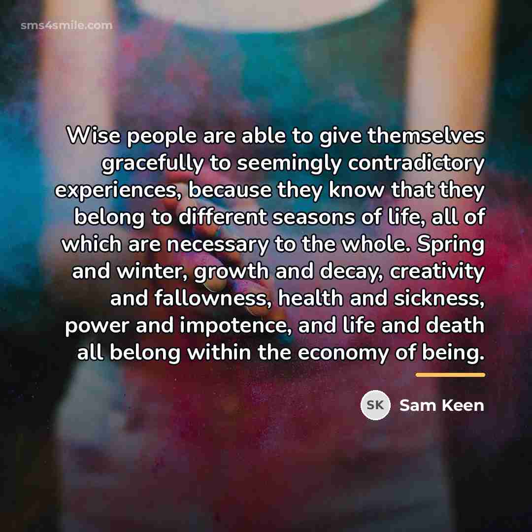 “Wise people are able to give themselves gracefully to seemingly…” quote by Sam Keen