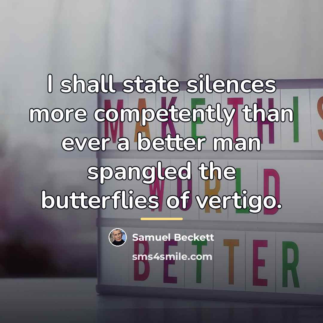 “I shall state silences more competently than ever a better…” quote by Samuel Beckett