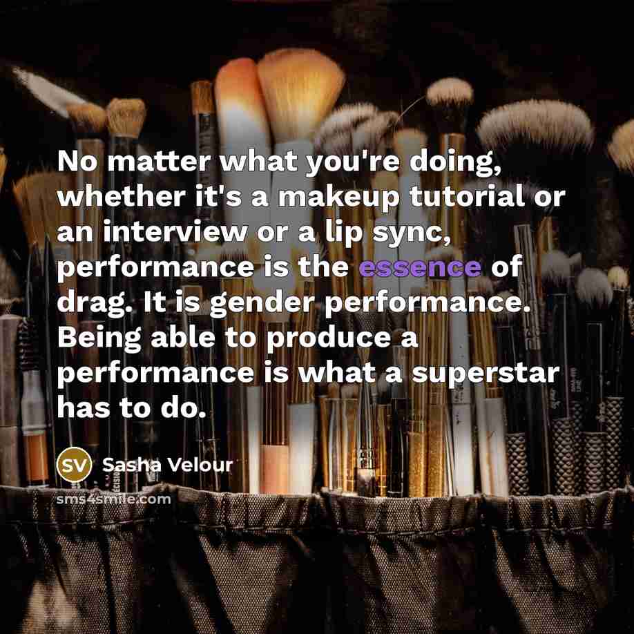 “No matter what you're doing, whether it's a makeup tutorial…” quote by Sasha Velour