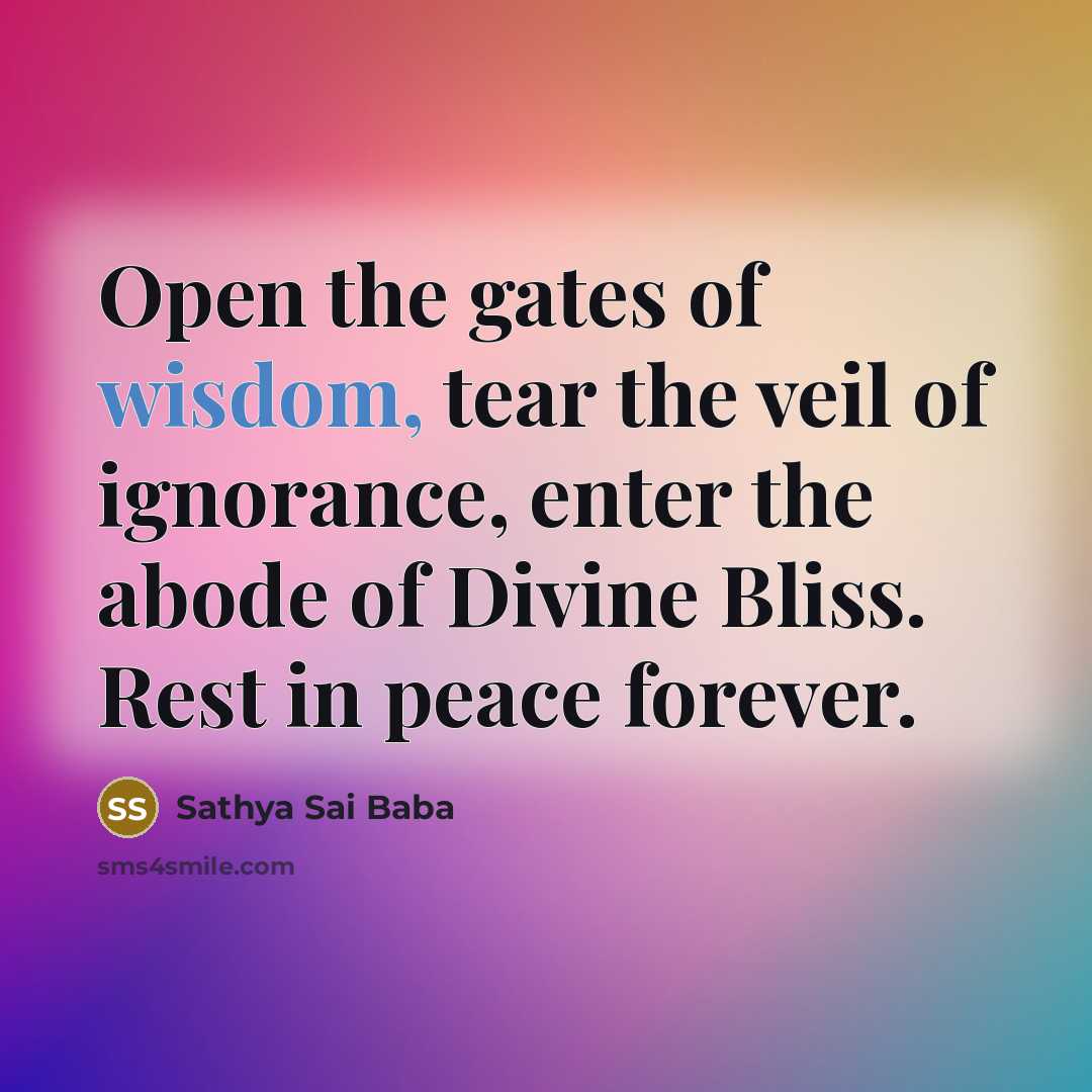 “Open the gates of wisdom, tear the veil of ignorance,…” quote by Sathya Sai Baba