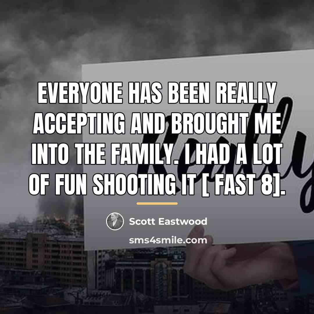 “Everyone has been really accepting and brought me into the…” quote by Scott Eastwood