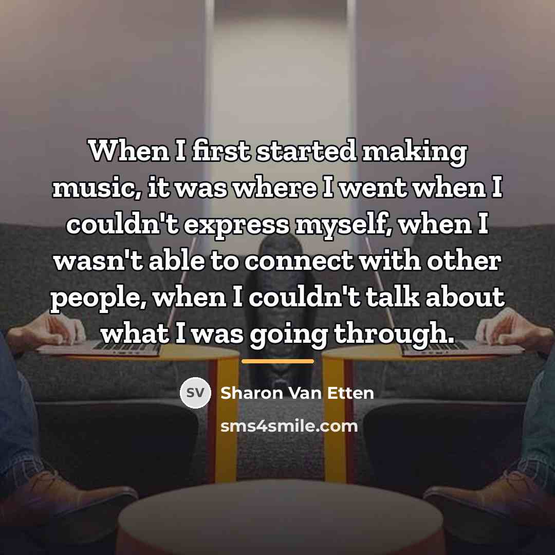 “When I first started making music, it was where I…” quote by Sharon Van Etten
