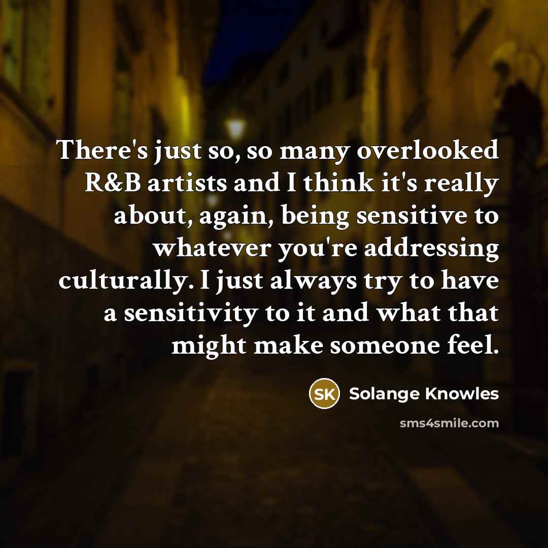 “There's just so, so many overlooked R&B artists and I…” quote by Solange Knowles