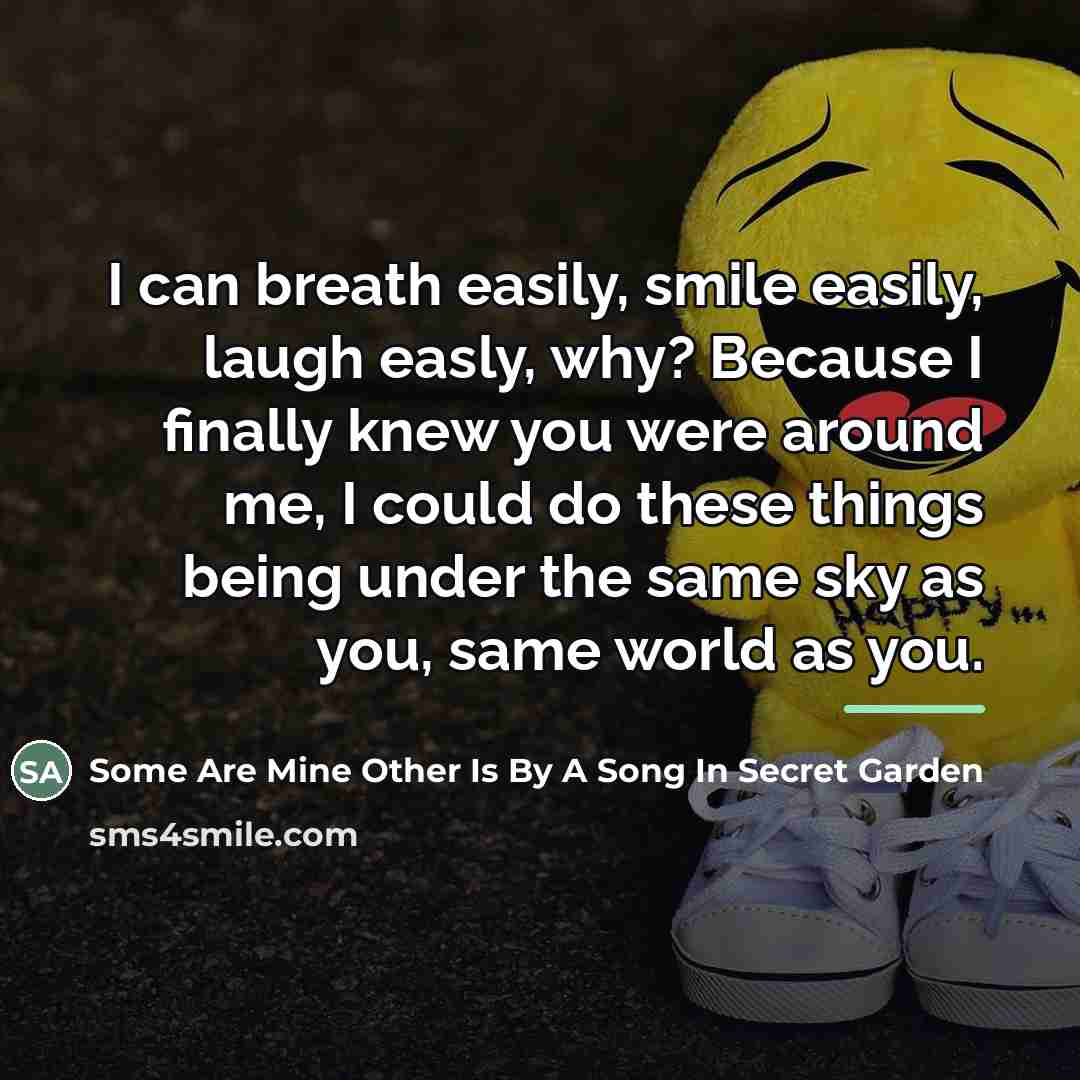 “I can breath easily, smile easily, laugh easly, why? Because…” quote by Some Are Mine Other Is By A Song In Secret Garden