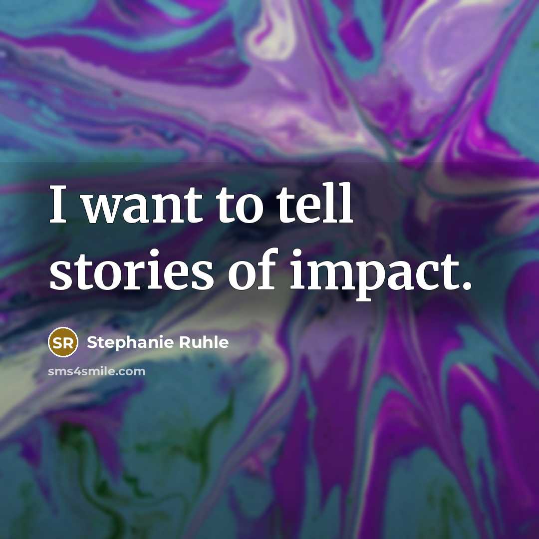 “I want to tell stories of impact.…” quote by Stephanie Ruhle