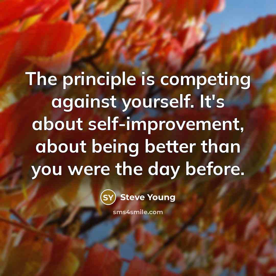 “The principle is competing against yourself. It's about self-improvement, about…” quote by Steve Young
