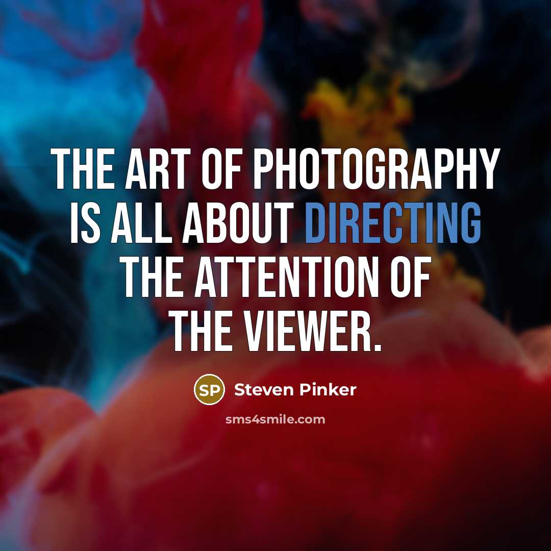 “The art of photography is all about directing the attention…” quote by Steven Pinker