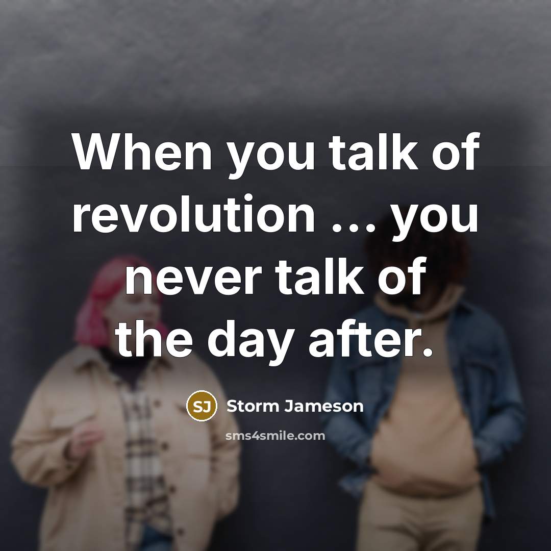 “When you talk of revolution ... you never talk of…” quote by Storm Jameson