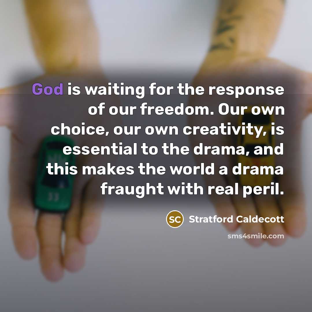 “God is waiting for the response of our freedom. Our…” quote by Stratford Caldecott