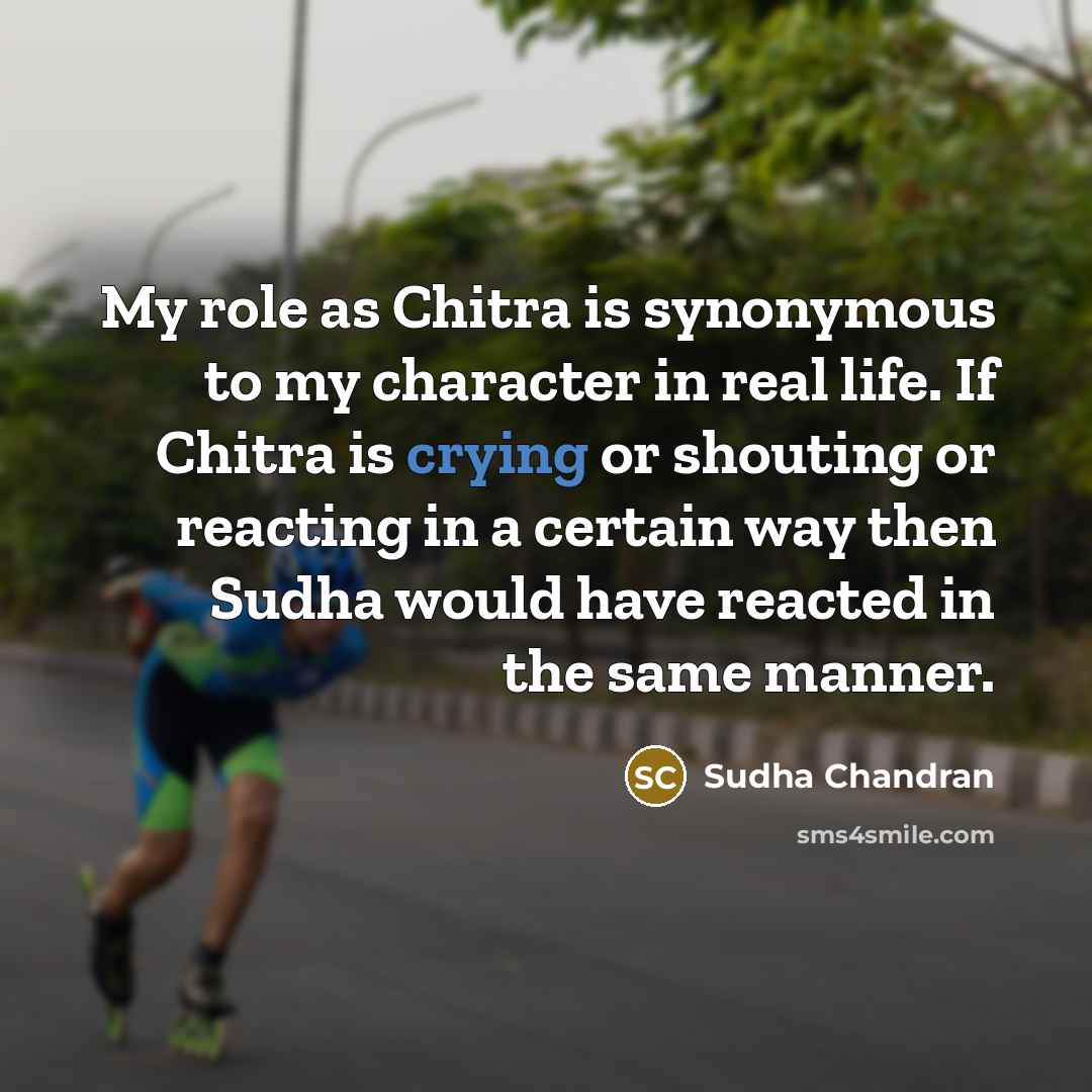 “My role as Chitra is synonymous to my character in…” quote by Sudha Chandran