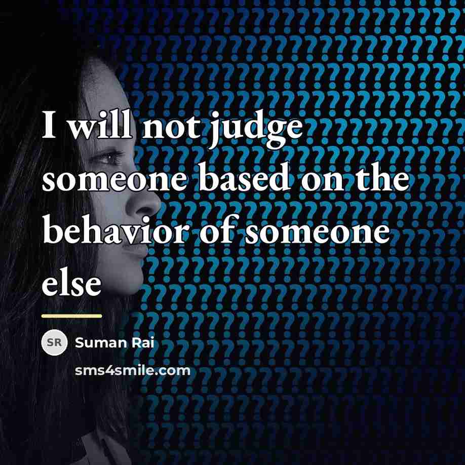 “I will not judge someone based on the behavior of…” quote by Suman Rai