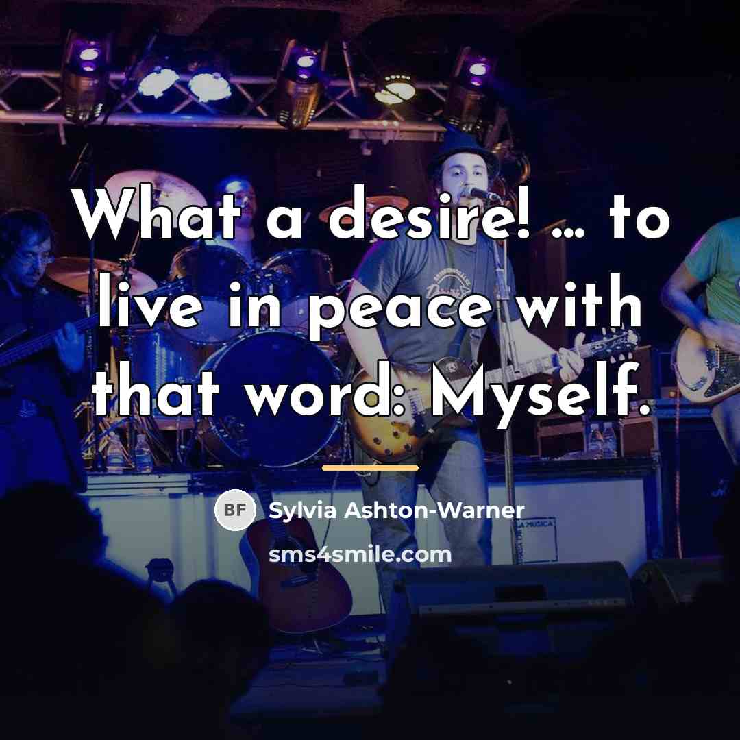 “What a desire! ... to live in peace with that…” quote by Sylvia Ashton-Warner