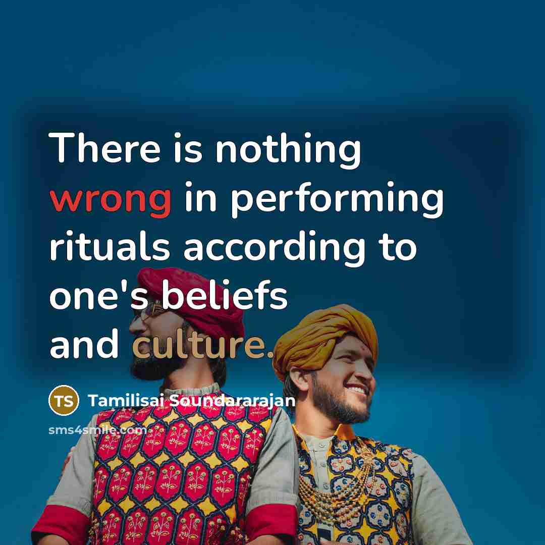 “There is nothing wrong in performing rituals according to one's…” quote by Tamilisai Soundararajan