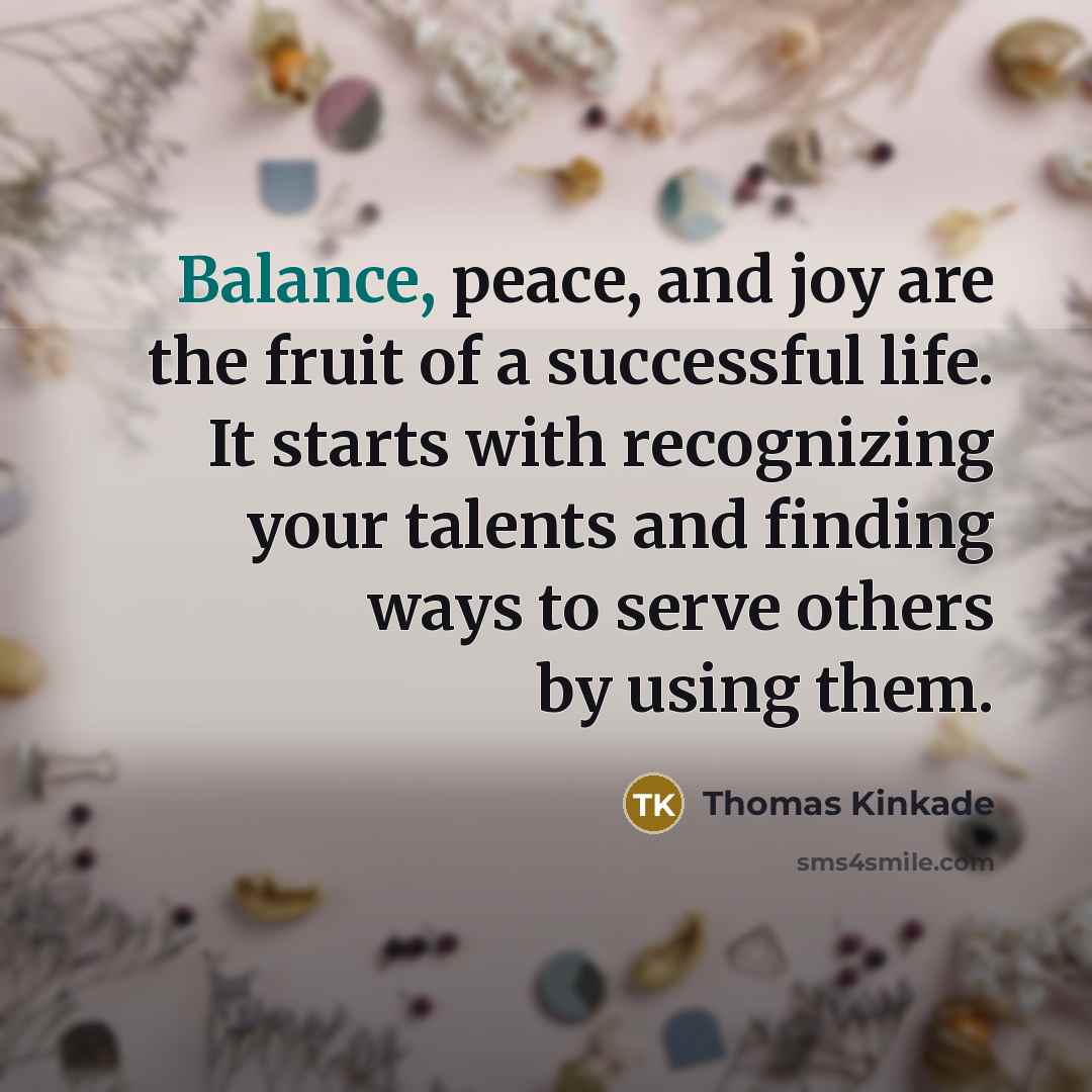 “Balance, peace, and joy are the fruit of a successful…” quote by Thomas Kinkade