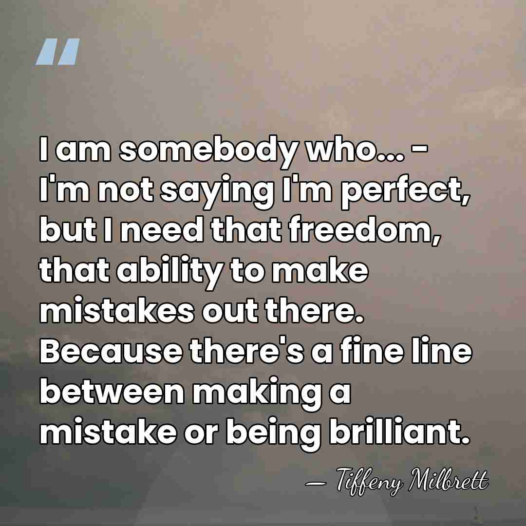 I am somebody who... - I'm not saying I'm perfect, but I&hellip; - Tiffeny Milbrett