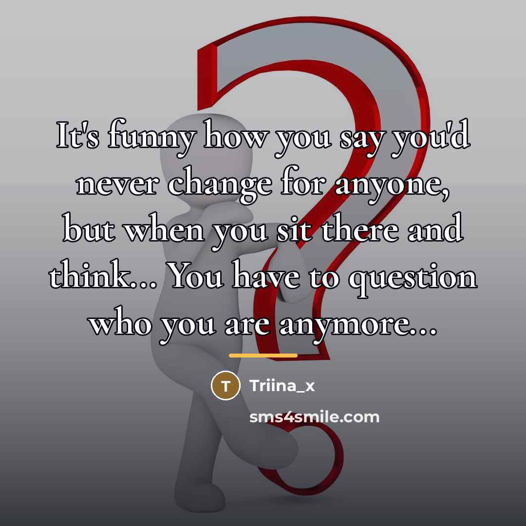 “It's funny how you say you'd never change for anyone,…” quote by Triina_x
