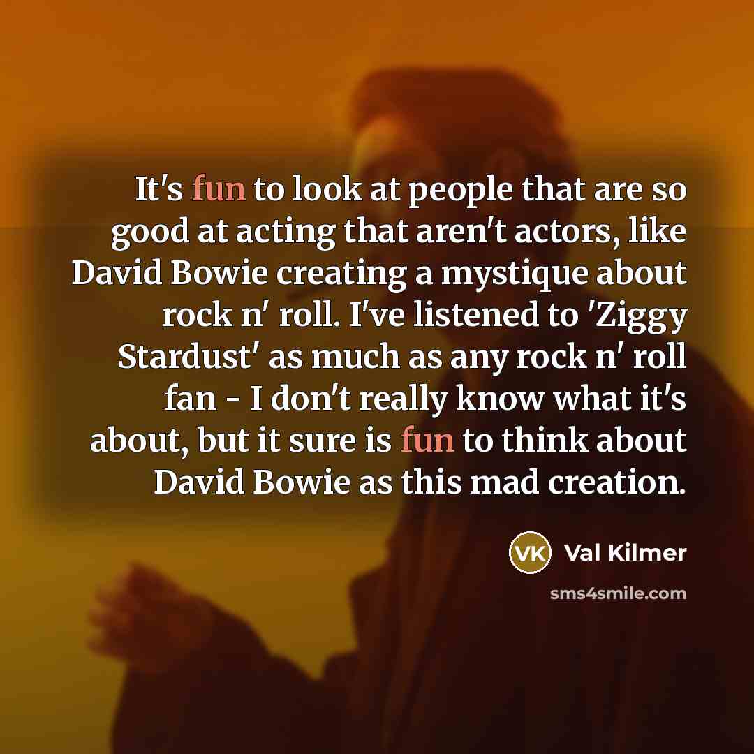 “It's fun to look at people that are so good…” quote by Val Kilmer