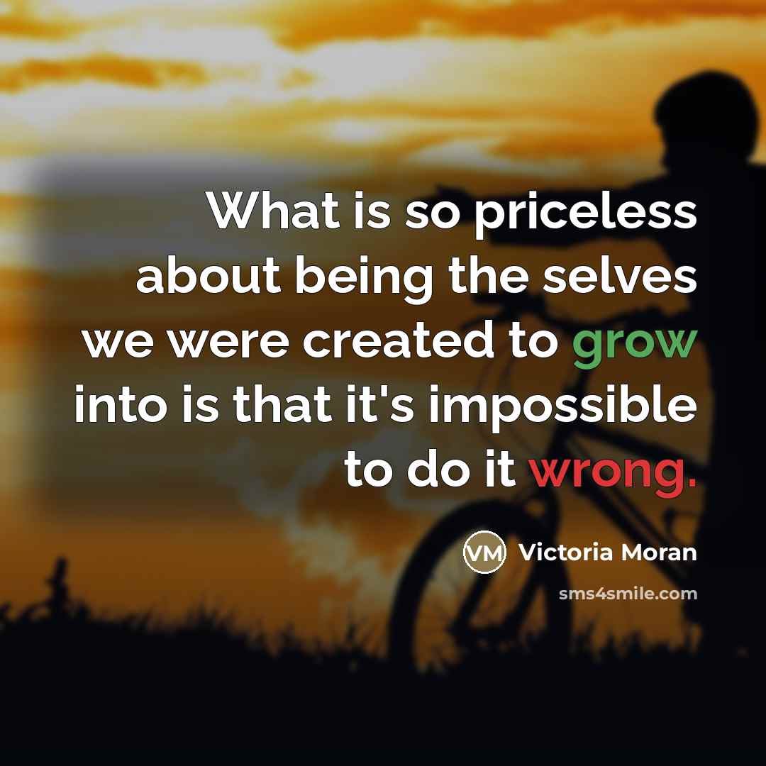 “What is so priceless about being the selves we were…” quote by Victoria Moran