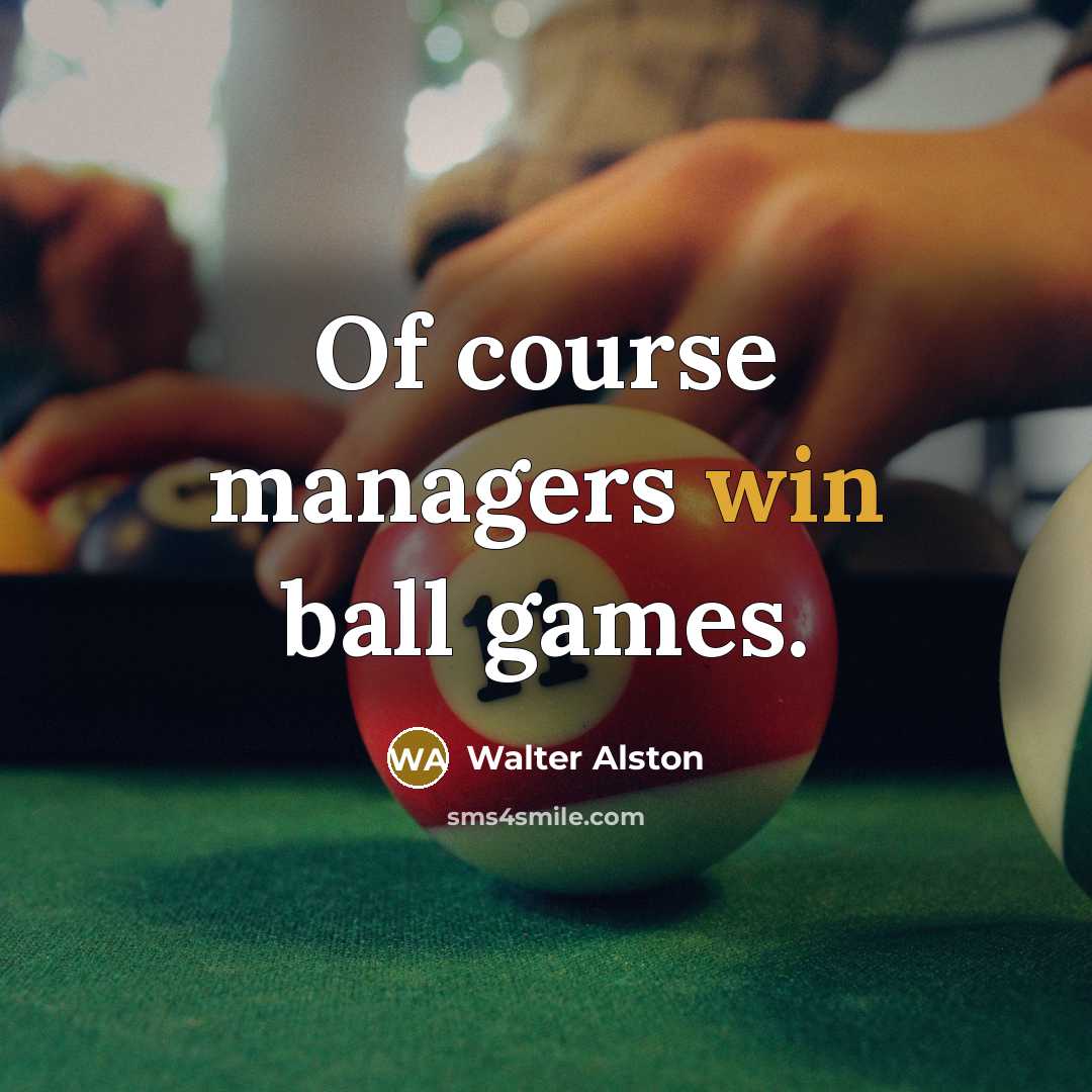 “Of course managers win ball games.…” quote by Walter Alston