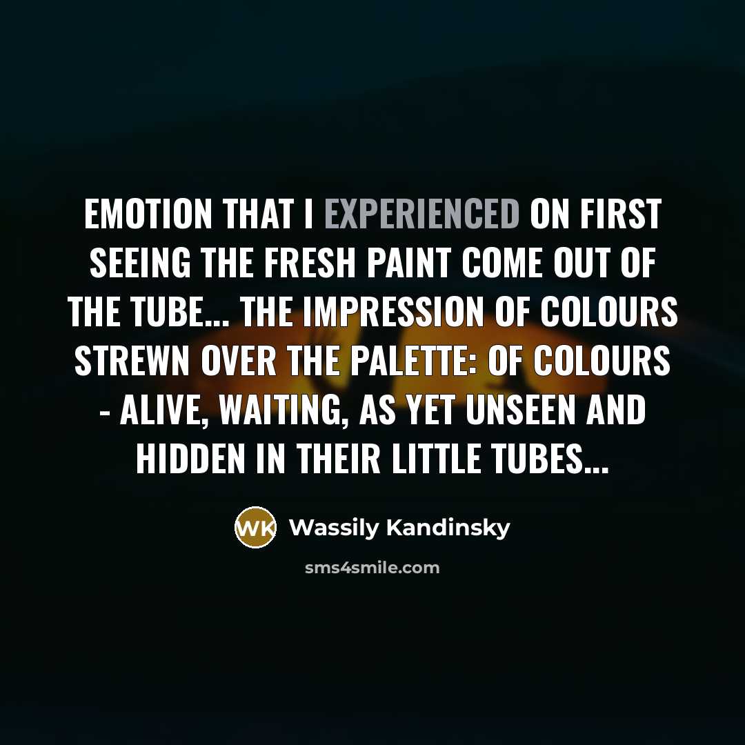 “emotion that I experienced on first seeing the fresh paint…” quote by Wassily Kandinsky