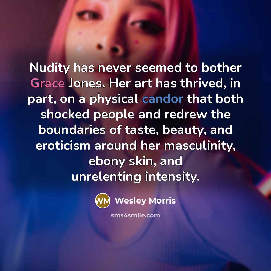 “Nudity has never seemed to bother Grace Jones. Her art…” quote by Wesley Morris