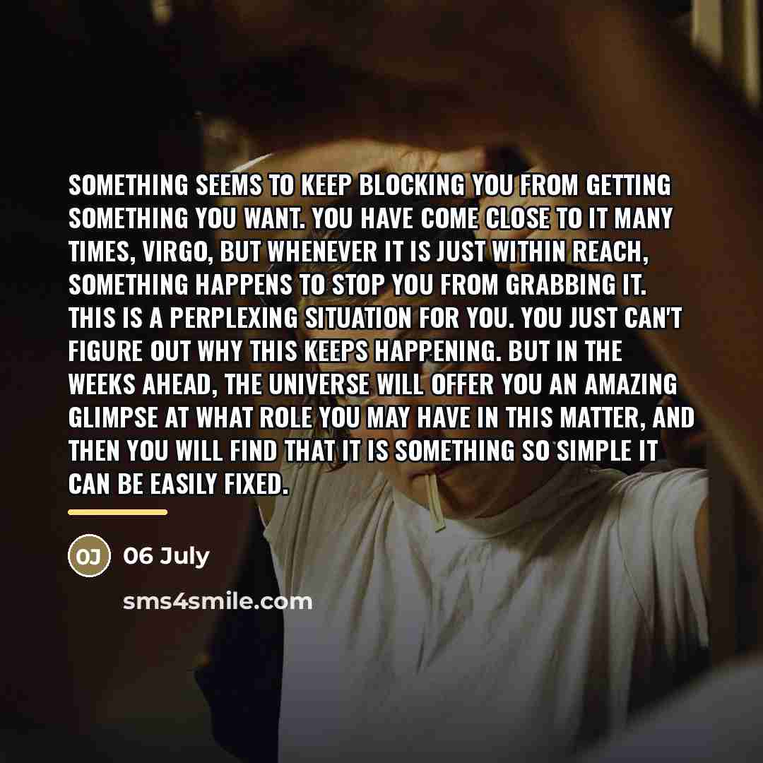 “Something seems to keep blocking you from getting something you…” quote by 06 July
