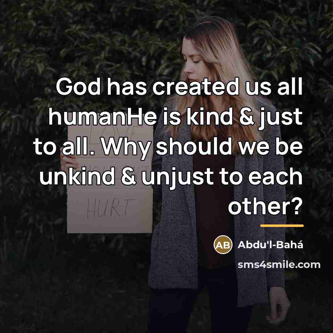 “God has created us all humanHe is kind & just…” quote by Abdu'l-Bahá