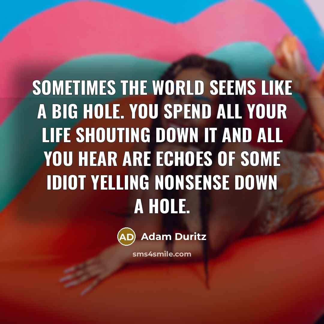 “Sometimes the world seems like a big hole. You spend…” quote by Adam Duritz