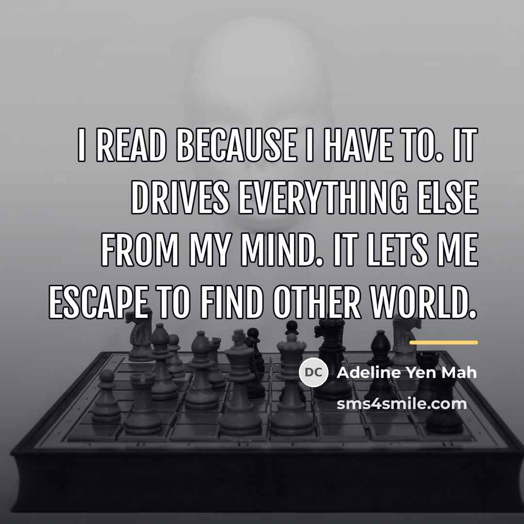 “I read because I have to. It drives everything else…” quote by Adeline Yen Mah